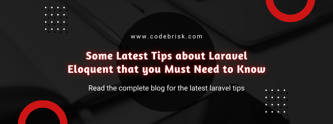 Some Tips About Laravel Eloquent that you Must Need to Know